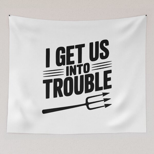 Item preview, I Get Us Into Trouble designed and sold by Frank Ring.