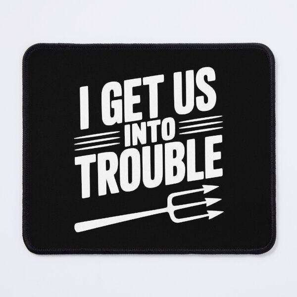 Item preview, I Get Us Into Trouble designed and sold by Frank Ring.