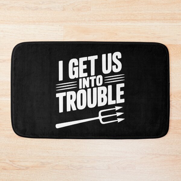 Item preview, I Get Us Into Trouble designed and sold by Frank Ring.