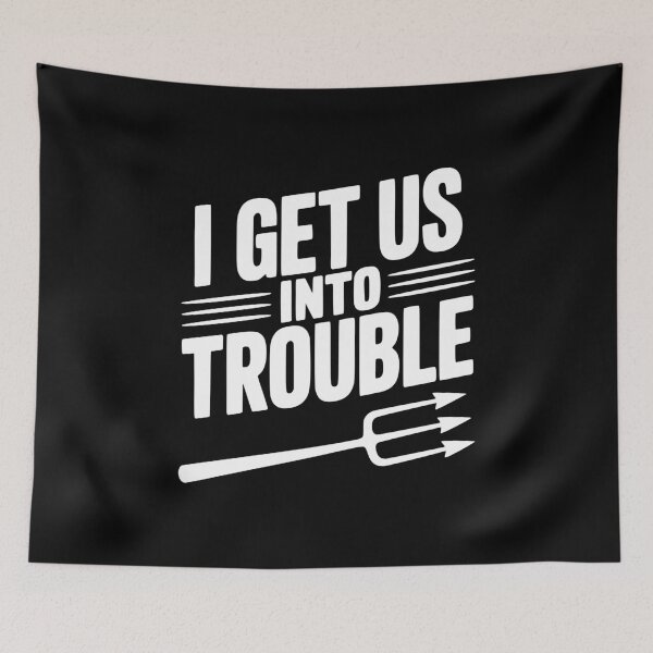 Item preview, I Get Us Into Trouble designed and sold by Frank Ring.