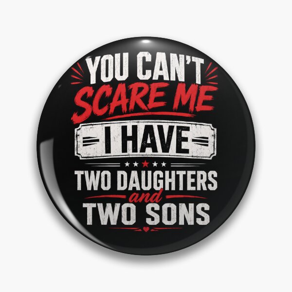 Item preview, You Can’t Scare Me I Have Two Daughters and Two Sons Funny Dad designed and sold by THREE LITTLE BEANS.