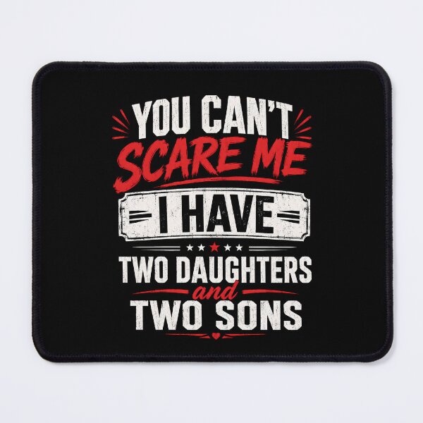 Item preview, You Can’t Scare Me I Have Two Daughters and Two Sons Funny Dad designed and sold by THREE LITTLE BEANS.