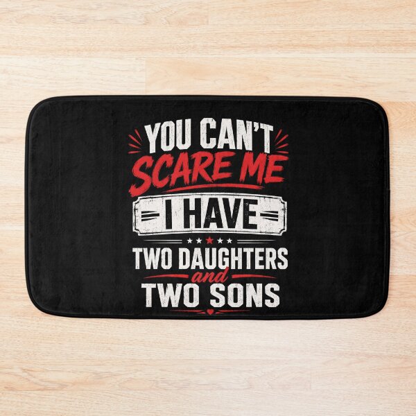 Item preview, You Can’t Scare Me I Have Two Daughters and Two Sons Funny Dad designed and sold by THREE LITTLE BEANS.