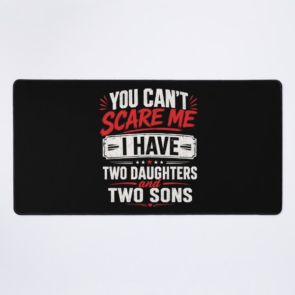 Item preview, You Can’t Scare Me I Have Two Daughters and Two Sons Funny Dad designed and sold by THREE LITTLE BEANS.