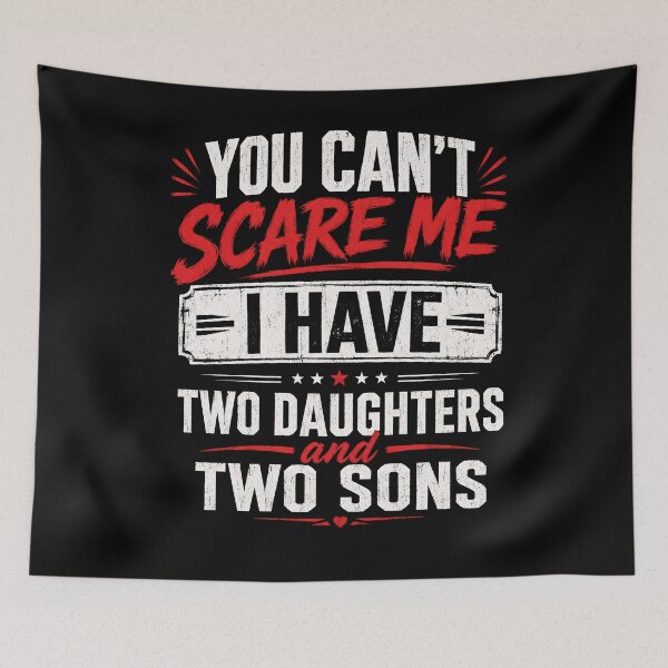 Item preview, You Can’t Scare Me I Have Two Daughters and Two Sons Funny Dad designed and sold by THREE LITTLE BEANS.