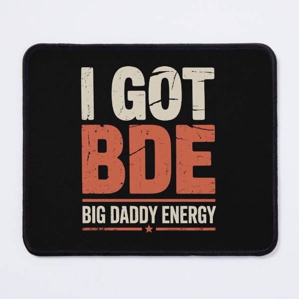 Item preview, I Got BDE Big Daddy Energy Funny Dad Gift Father's Day designed and sold by Say It With Ink.