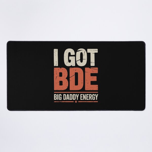 Item preview, I Got BDE Big Daddy Energy Funny Dad Gift Father's Day designed and sold by Say It With Ink.