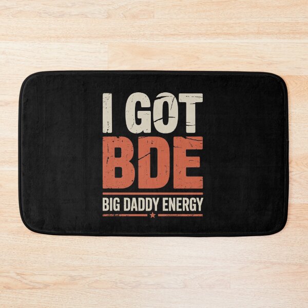 Item preview, I Got BDE Big Daddy Energy Funny Dad Gift Father's Day designed and sold by Say It With Ink.