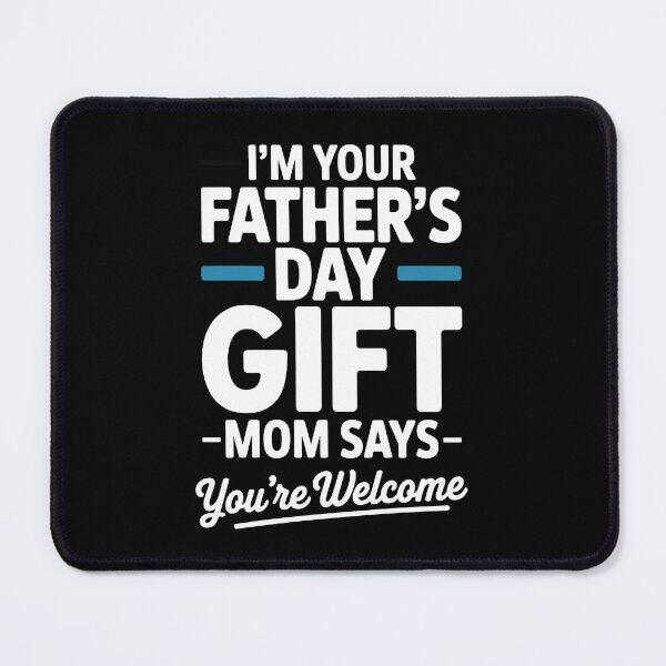 Item preview, I'm Your Father's Day Gift Mom Says You're Welcome Funny Father's Day Gift US designed and sold by Say It With Ink.