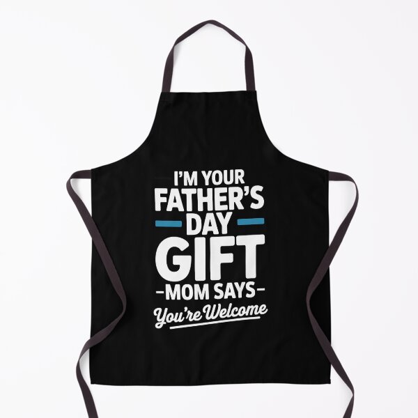 Item preview, I'm Your Father's Day Gift Mom Says You're Welcome Funny Father's Day Gift US designed and sold by Say It With Ink.