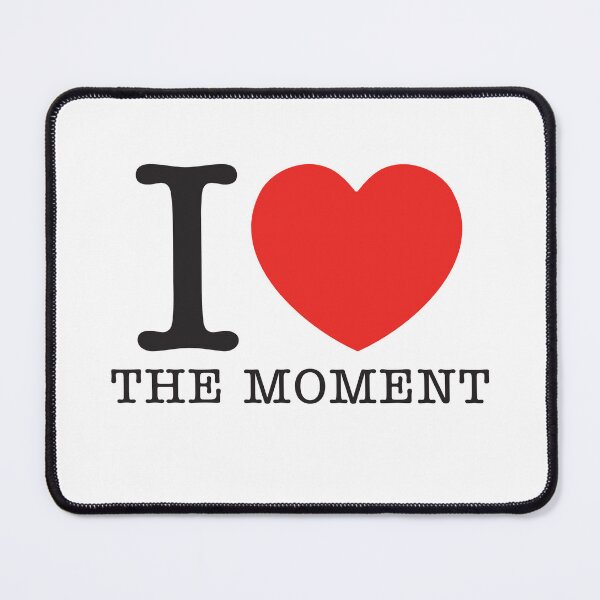 Item preview, I Love The Moment designed and sold by shitpostee.