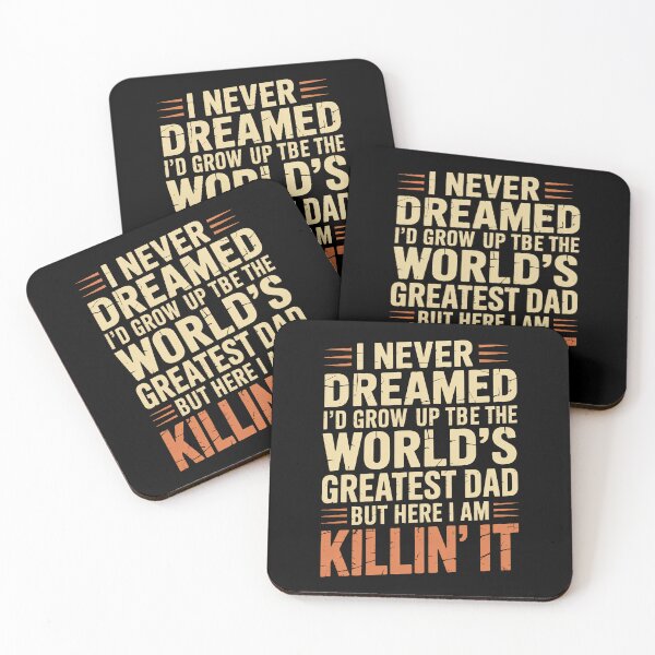 Item preview,  I Never Dreamed I'd Grow Up to Be the World's Greatest Dad But Here I Am Killin' It Funny Father's Day Gift designed and sold by Say It With Ink.
