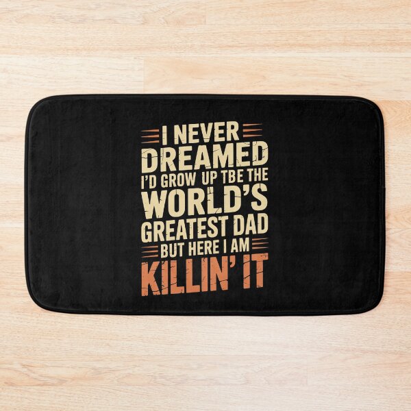 Item preview,  I Never Dreamed I'd Grow Up to Be the World's Greatest Dad But Here I Am Killin' It Funny Father's Day Gift designed and sold by Say It With Ink.