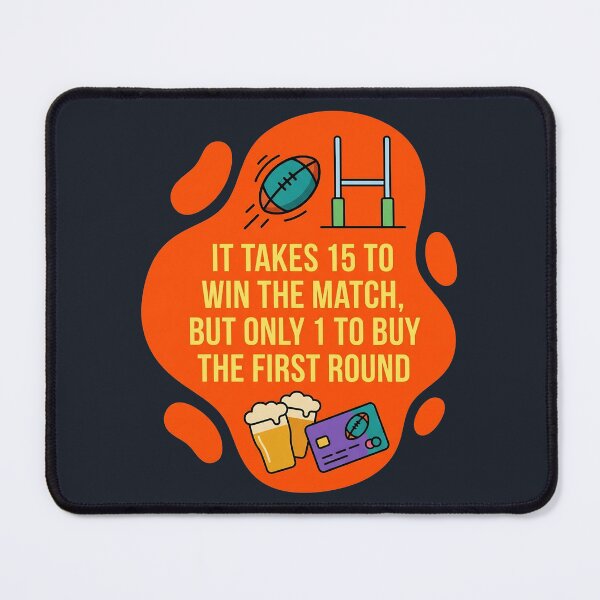 Item preview, It takes 15 to win the match but only 1 to buy the 1st round | Rugby designed and sold by SocialStaticz.