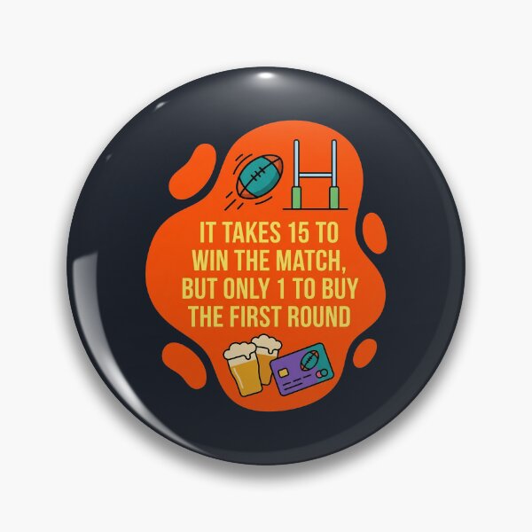 Item preview, It takes 15 to win the match but only 1 to buy the 1st round | Rugby designed and sold by SocialStaticz.