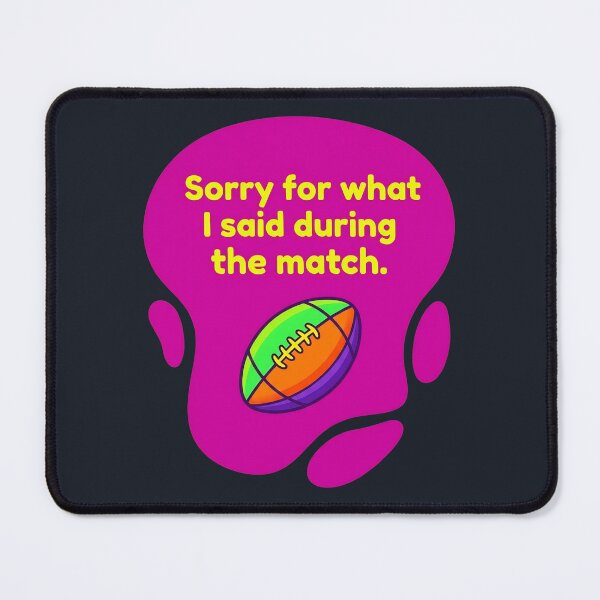 Item preview, Sorry for what I said during the match | Rugby designed and sold by SocialStaticz.