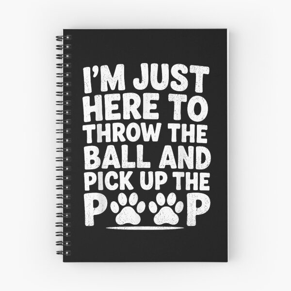 Item preview, I'm Just Here To Throw The Ball And Pick Up Poop designed and sold by DuneHaicna.