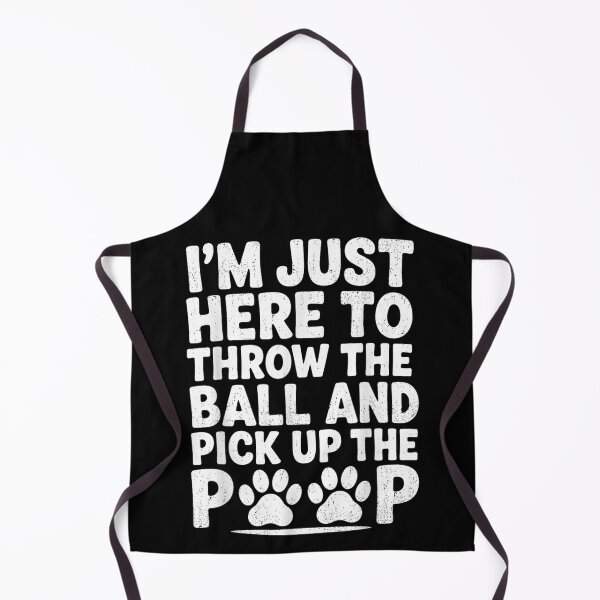 Item preview, I'm Just Here To Throw The Ball And Pick Up Poop designed and sold by DuneHaicna.