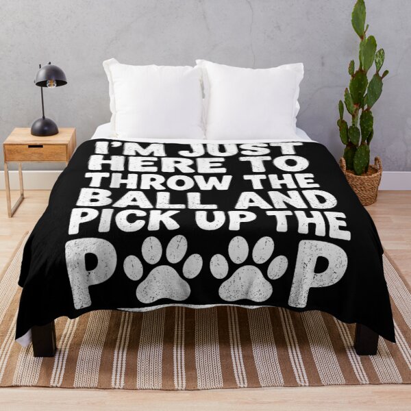 Item preview, I'm Just Here To Throw The Ball And Pick Up Poop designed and sold by DuneHaicna.