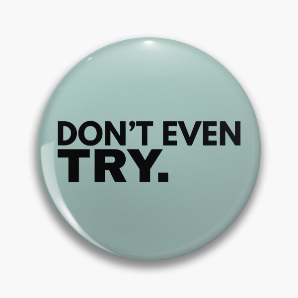 Item preview, Don’t Even Try Bold Statement Design designed and sold by Anyshca.
