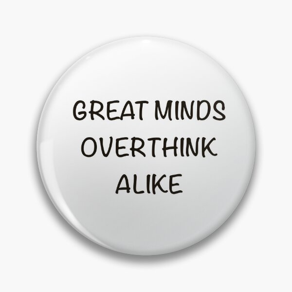 Item preview, Great Minds Overthink Alike Funny Overthinker Quote designed and sold by MYNDesigns.