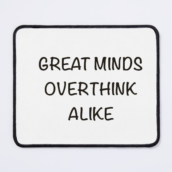 Item preview, Great Minds Overthink Alike Funny Overthinker Quote designed and sold by MYNDesigns.