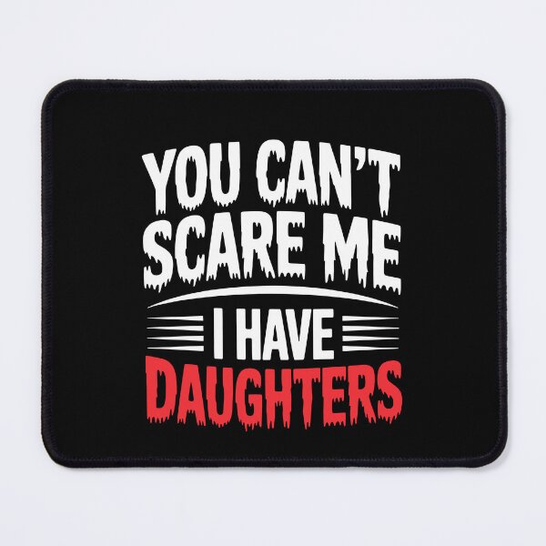 Item preview, You Can't Scare Me I Have Daughters Funny Girl Dad Father's Day Gift designed and sold by Say It With Ink.