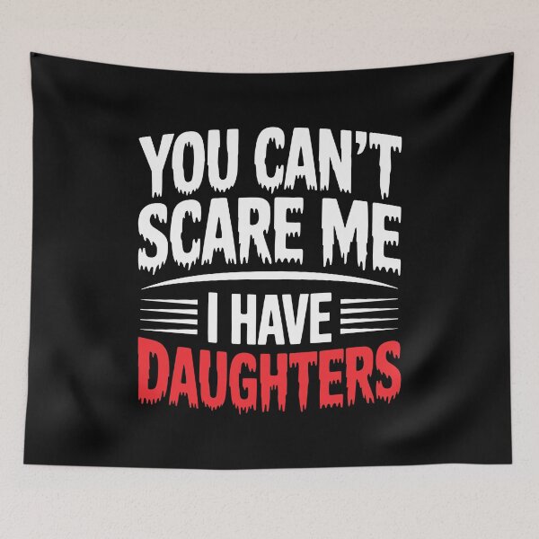 Item preview, You Can't Scare Me I Have Daughters Funny Girl Dad Father's Day Gift designed and sold by Say It With Ink.