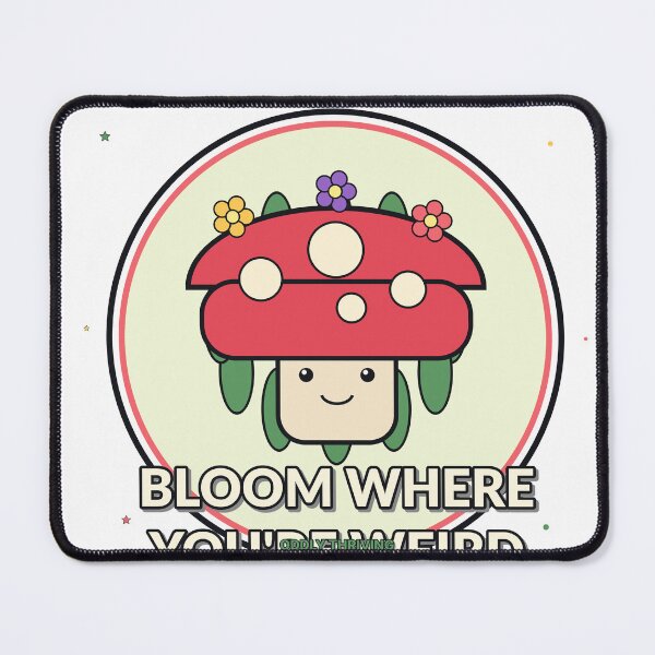 Item preview, Bloom Where You’re Weird Cute Mushroom Design designed and sold by Cozy Oddities Studio.