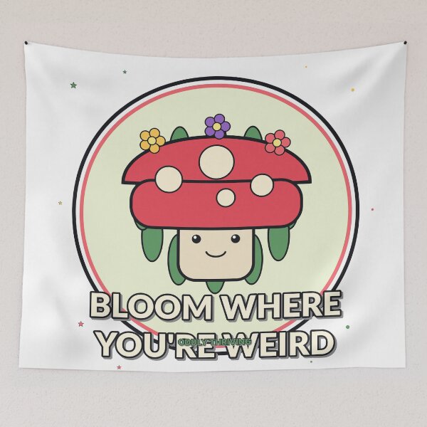 Item preview, Bloom Where You’re Weird Cute Mushroom Design designed and sold by Cozy Oddities Studio.