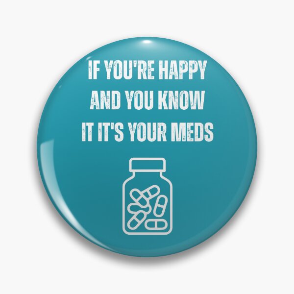 Item preview, If You're Happy and You Know It It's Your Meds Funny Mental Health designed and sold by WearFine.