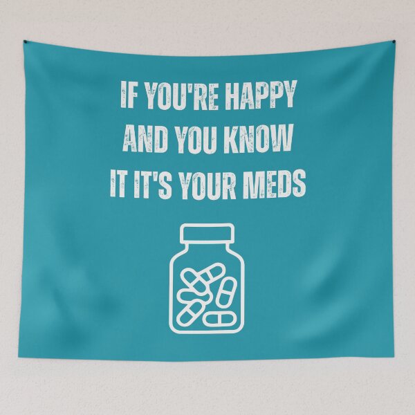 Item preview, If You're Happy and You Know It It's Your Meds Funny Mental Health designed and sold by WearFine.