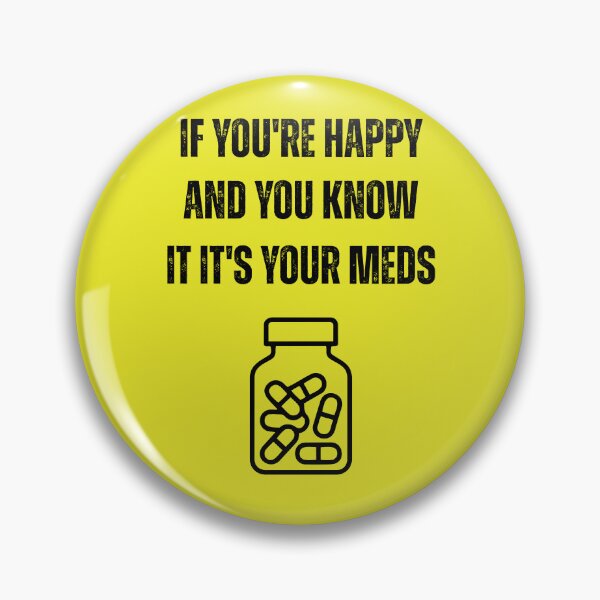 Item preview, If You're Happy and You Know It It's Your Meds Funny Mental Health designed and sold by WearFine.