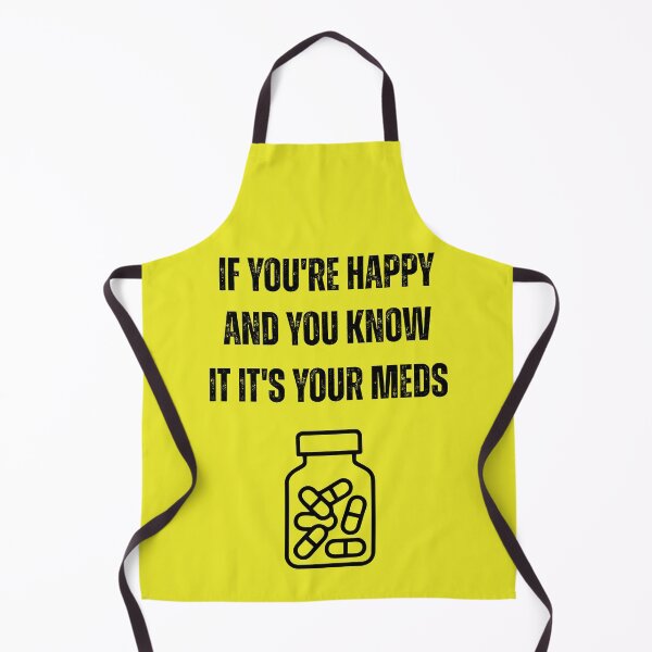 Item preview, If You're Happy and You Know It It's Your Meds Funny Mental Health designed and sold by WearFine.