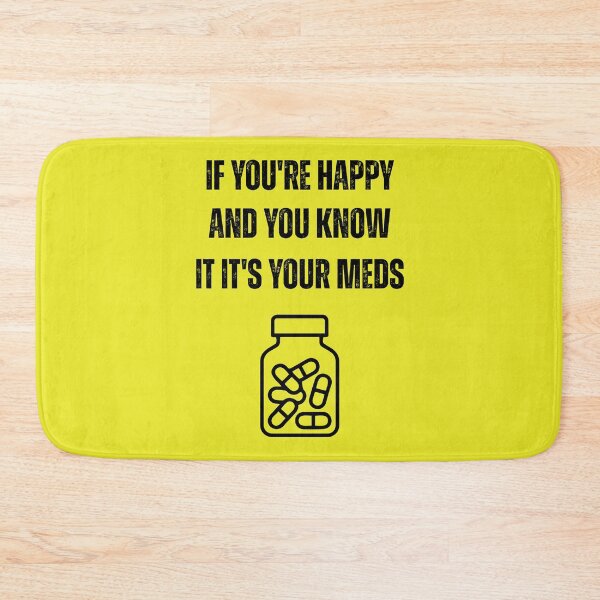 Item preview, If You're Happy and You Know It It's Your Meds Funny Mental Health designed and sold by WearFine.