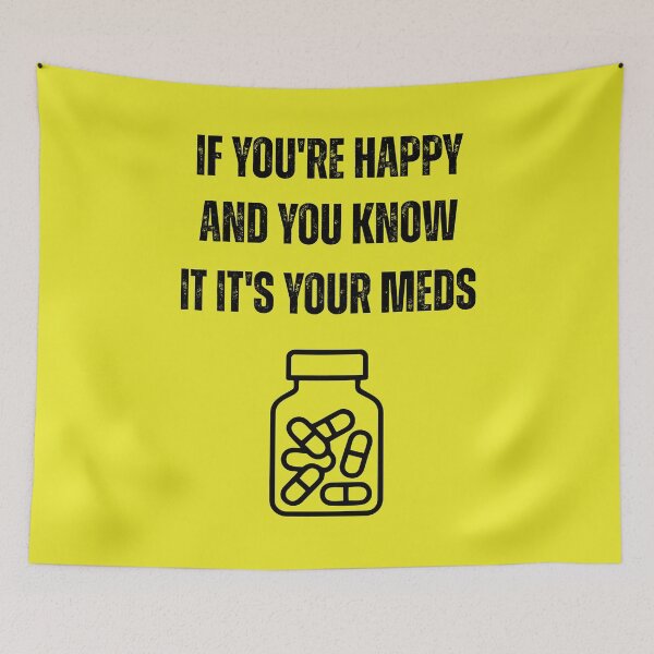 Item preview, If You're Happy and You Know It It's Your Meds Funny Mental Health designed and sold by WearFine.