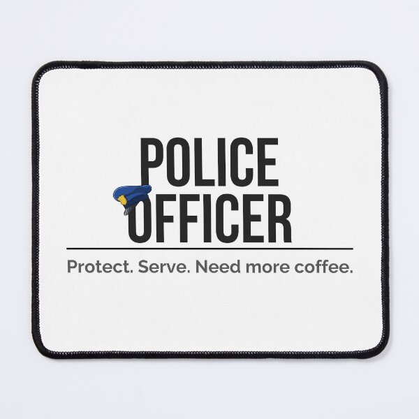 Item preview, Police Officer Protect Serve Need More Coffee designed and sold by ProudCraft.