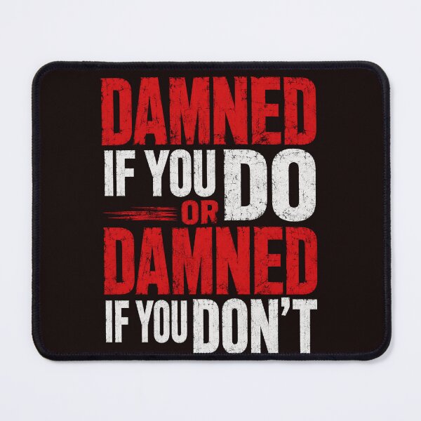 Item preview, Damned If You Do Or Damned If You Don’t Bold Typography designed and sold by NapoliApparel.