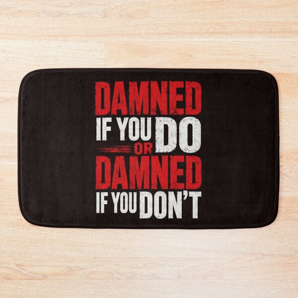 Item preview, Damned If You Do Or Damned If You Don’t Bold Typography designed and sold by NapoliApparel.