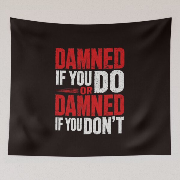 Item preview, Damned If You Do Or Damned If You Don’t Bold Typography designed and sold by NapoliApparel.