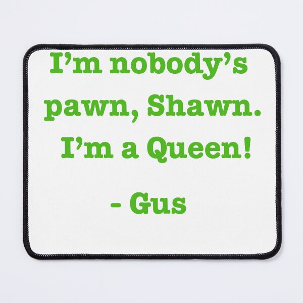 Item preview, Psych I'm Nobody's Pawn, Shawn. I'm a Queen. designed and sold by Aquila Aquarius.