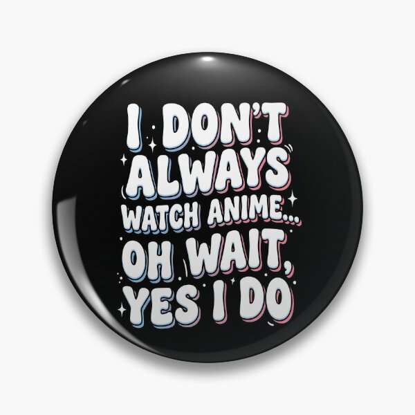 Item preview, I Don’t Always Watch Anime Oh Wait Yes I Do – Funny Anime Quote Design designed and sold by timizar.