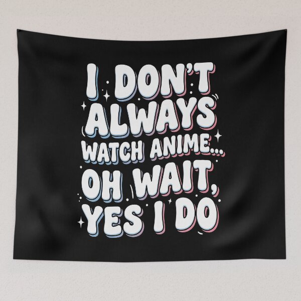 Item preview, I Don’t Always Watch Anime Oh Wait Yes I Do – Funny Anime Quote Design designed and sold by timizar.