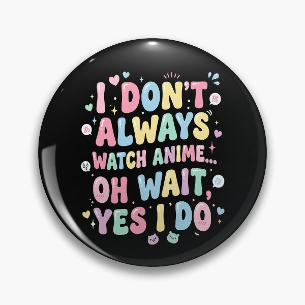 Item preview, I Don’t Always Watch Anime Oh Wait Yes I Do – Funny Anime Quote Design designed and sold by timizar.