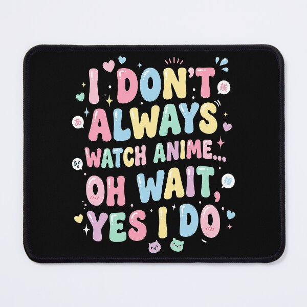 Item preview, I Don’t Always Watch Anime Oh Wait Yes I Do – Funny Anime Quote Design designed and sold by timizar.