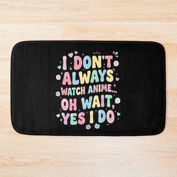 Item preview, I Don’t Always Watch Anime Oh Wait Yes I Do – Funny Anime Quote Design designed and sold by timizar.