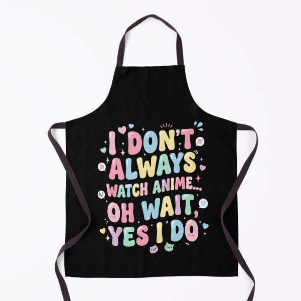 Item preview, I Don’t Always Watch Anime Oh Wait Yes I Do – Funny Anime Quote Design designed and sold by timizar.