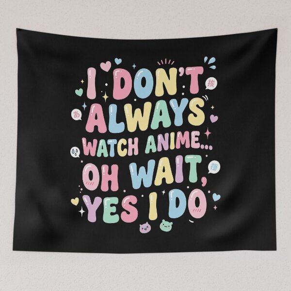 Item preview, I Don’t Always Watch Anime Oh Wait Yes I Do – Funny Anime Quote Design designed and sold by timizar.