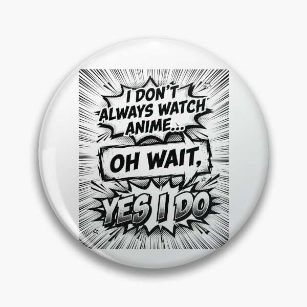 Item preview, I Don’t Always Watch Anime Oh Wait Yes I Do – Funny Anime Quote Design designed and sold by timizar.