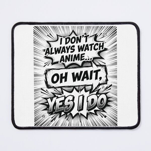 Item preview, I Don’t Always Watch Anime Oh Wait Yes I Do – Funny Anime Quote Design designed and sold by timizar.
